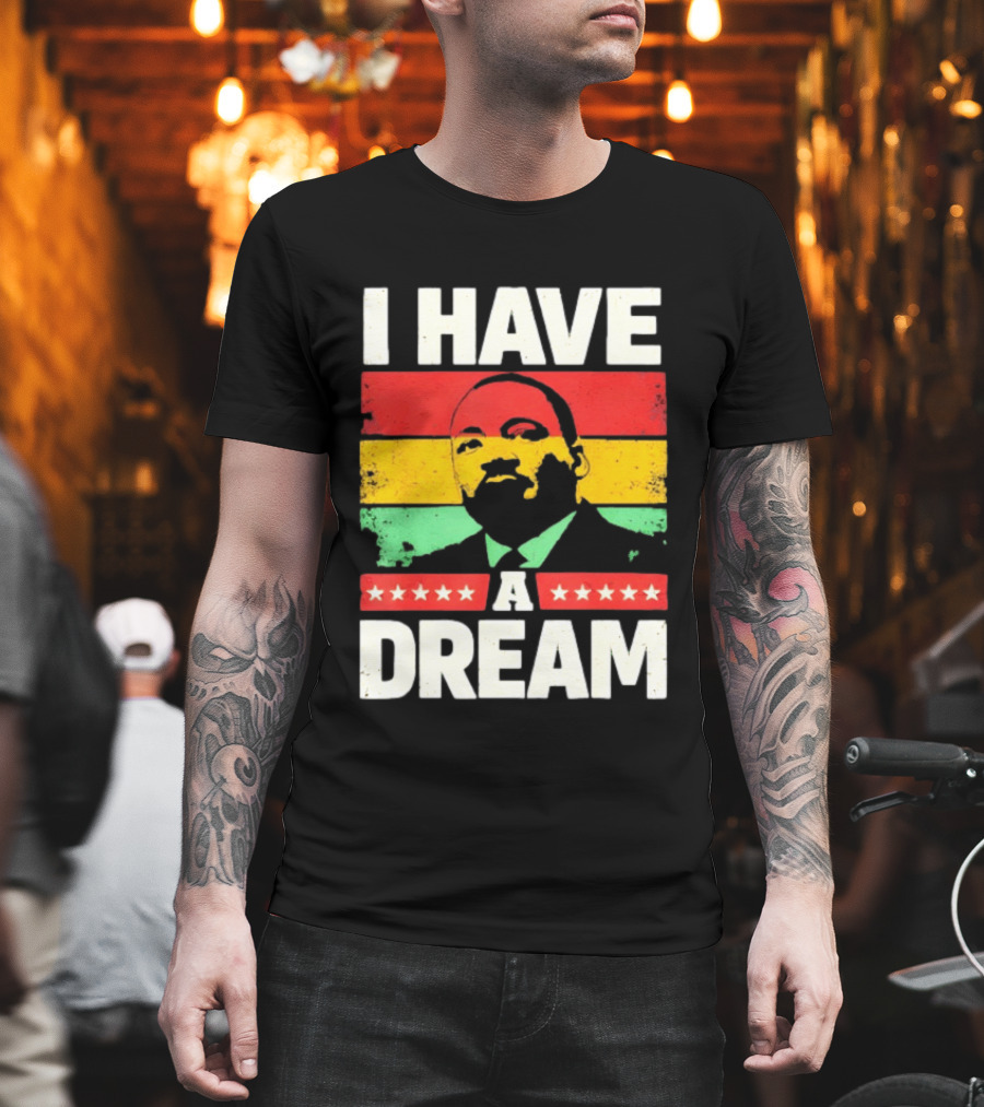 Martin Luther King Jr I Have A Dream Black History Month T-Shirt