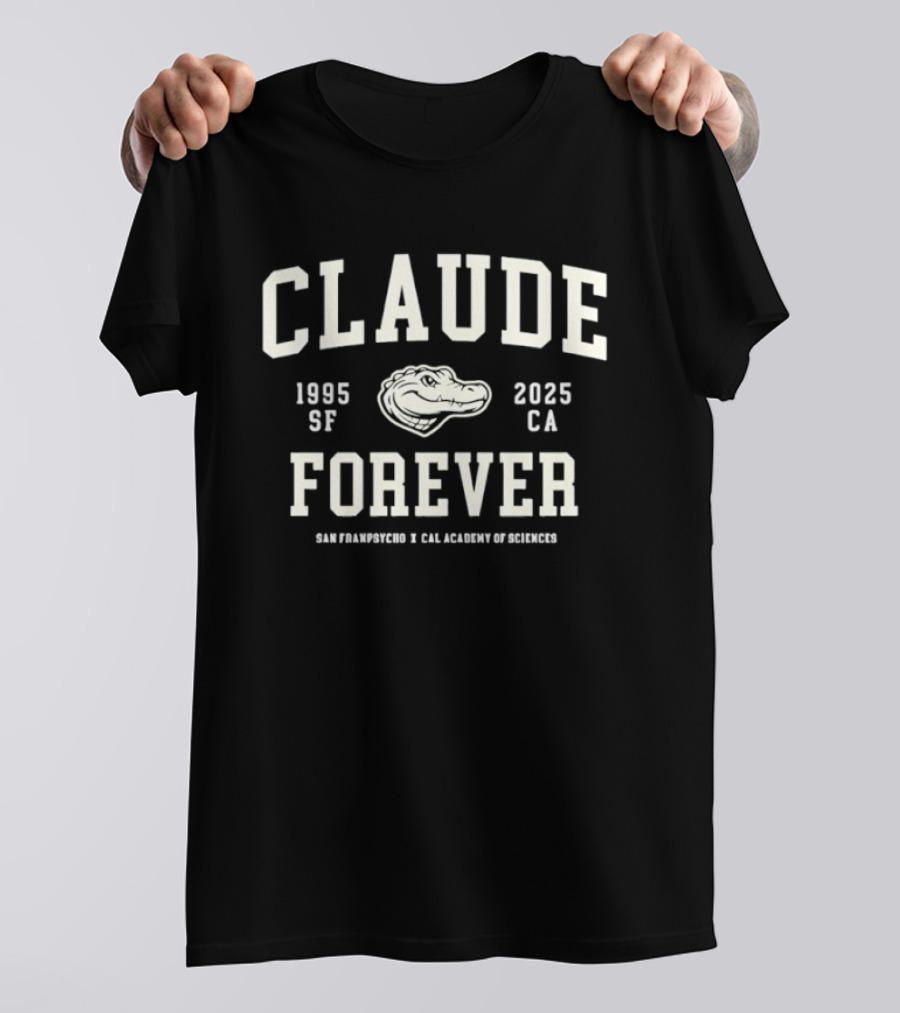 Claude Forever 1995 2025 San Francisco California Academy Of Sciences T-Shirt