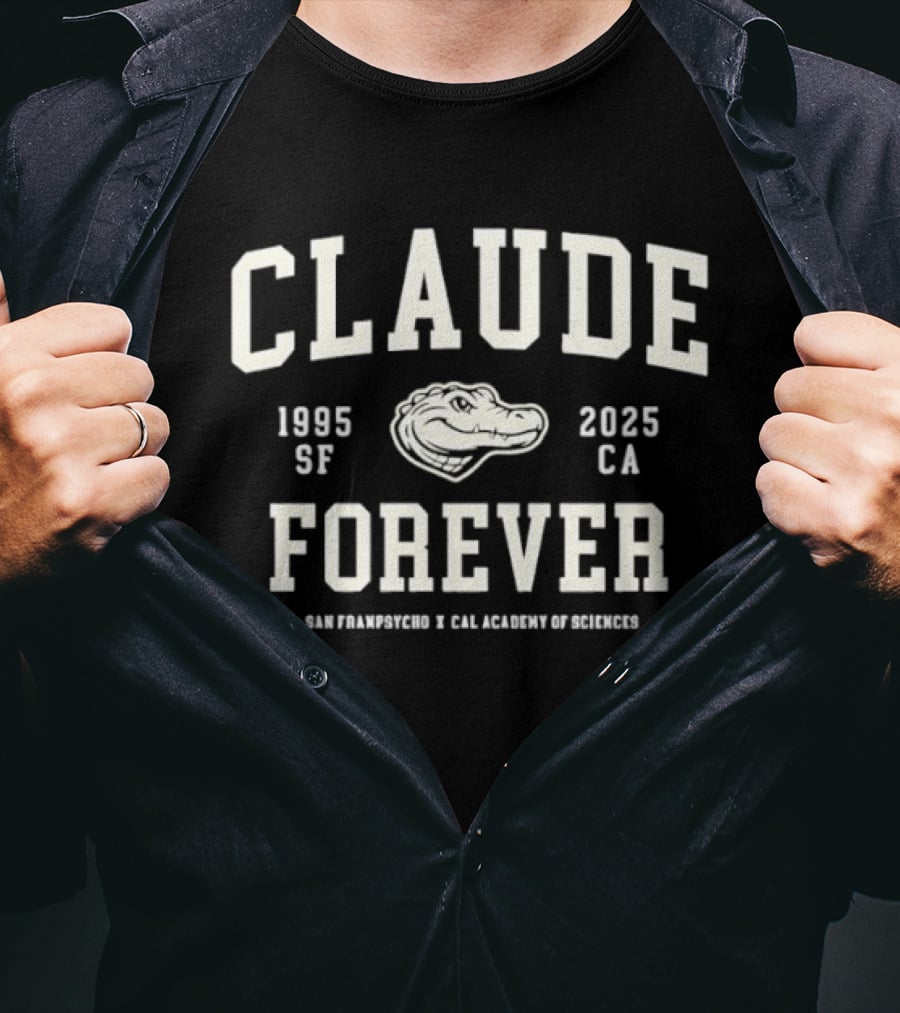 Claude Forever 1995 2025 San Francisco California Academy Of Sciences T-Shirt