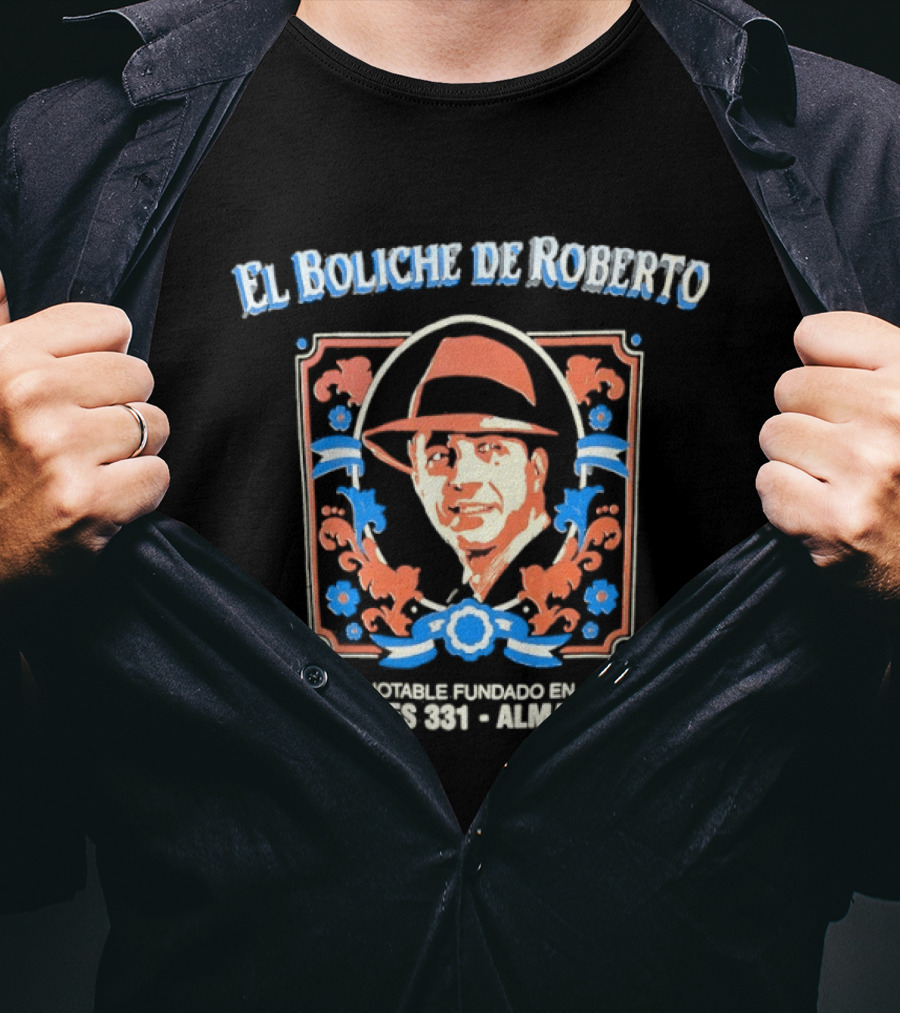 El Boliche De Roberto Bar Notable Fundado 1953 Bulnes 331 Almagro T-Shirt