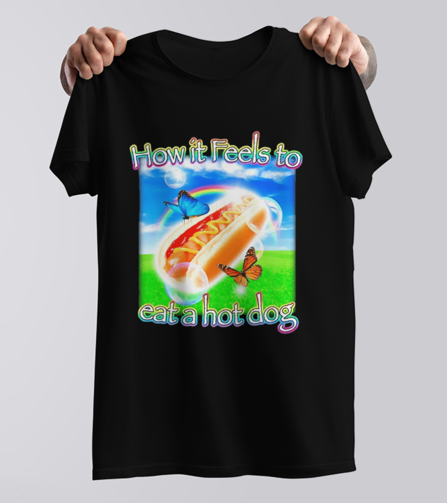 How It Feels To Eat A Hot Dog With Butterflies And Rainbow T-Shirt