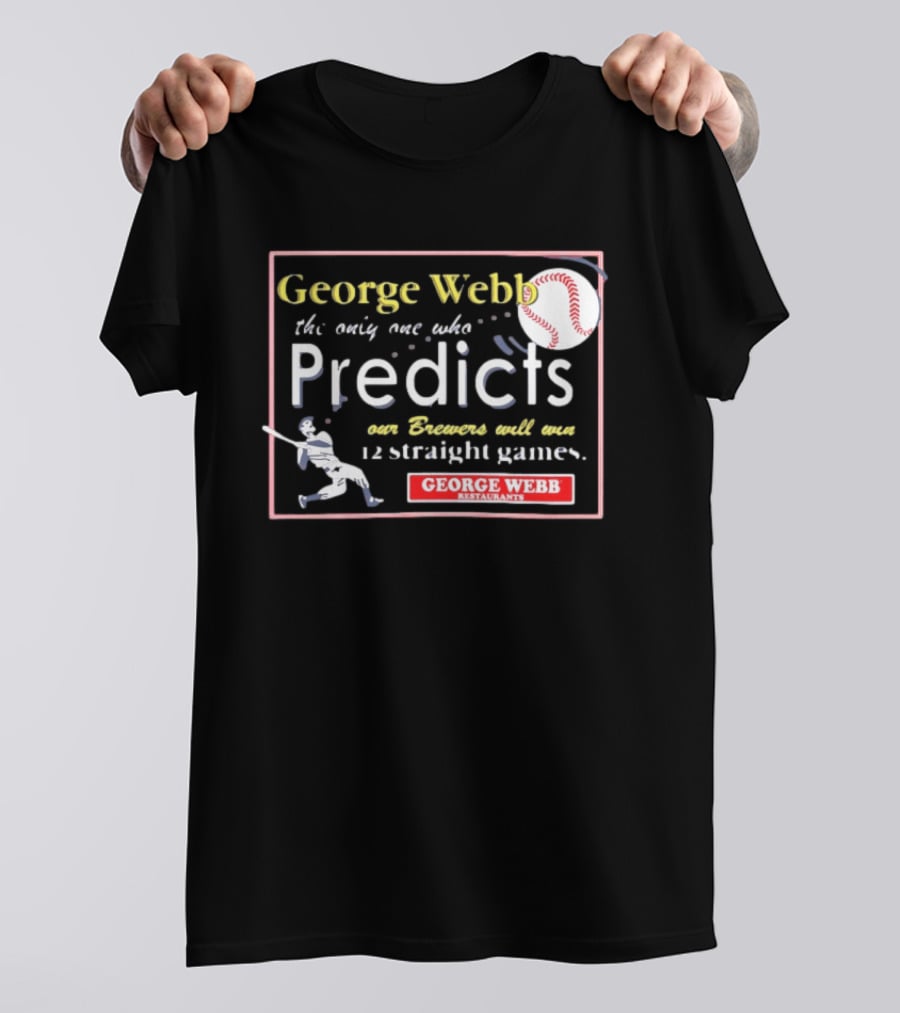 George Webb Predicts Our Brewers Will Win 12 Straight Games Baseball Milwaukee T-Shirt