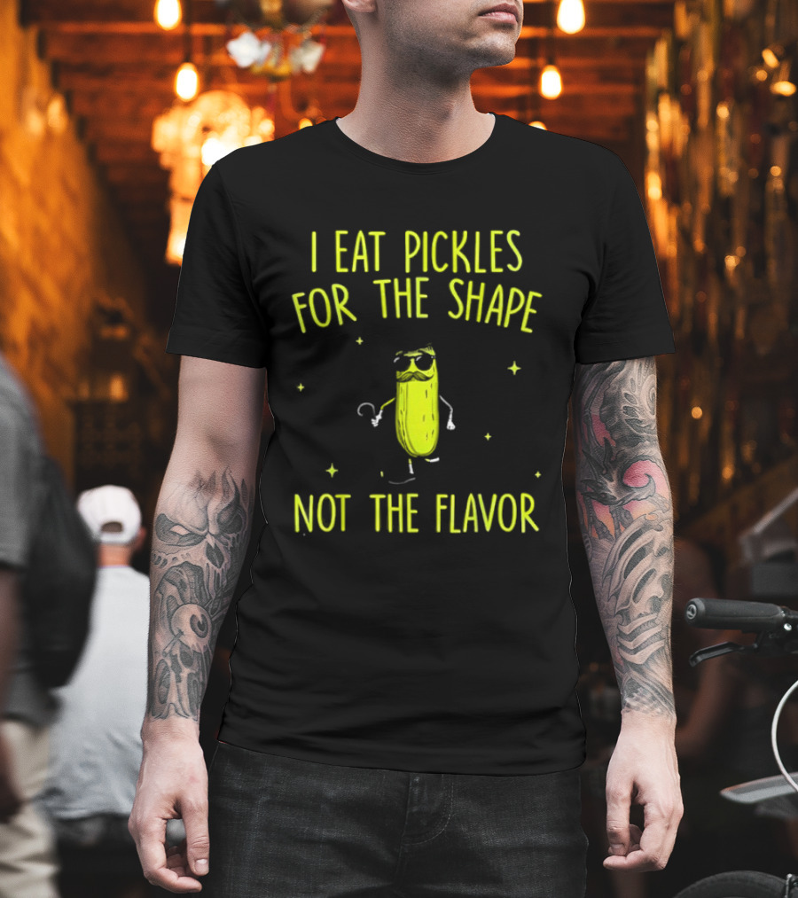 I Eat Pickles For The Shape Not The Flavor Fun Pickle T-Shirt