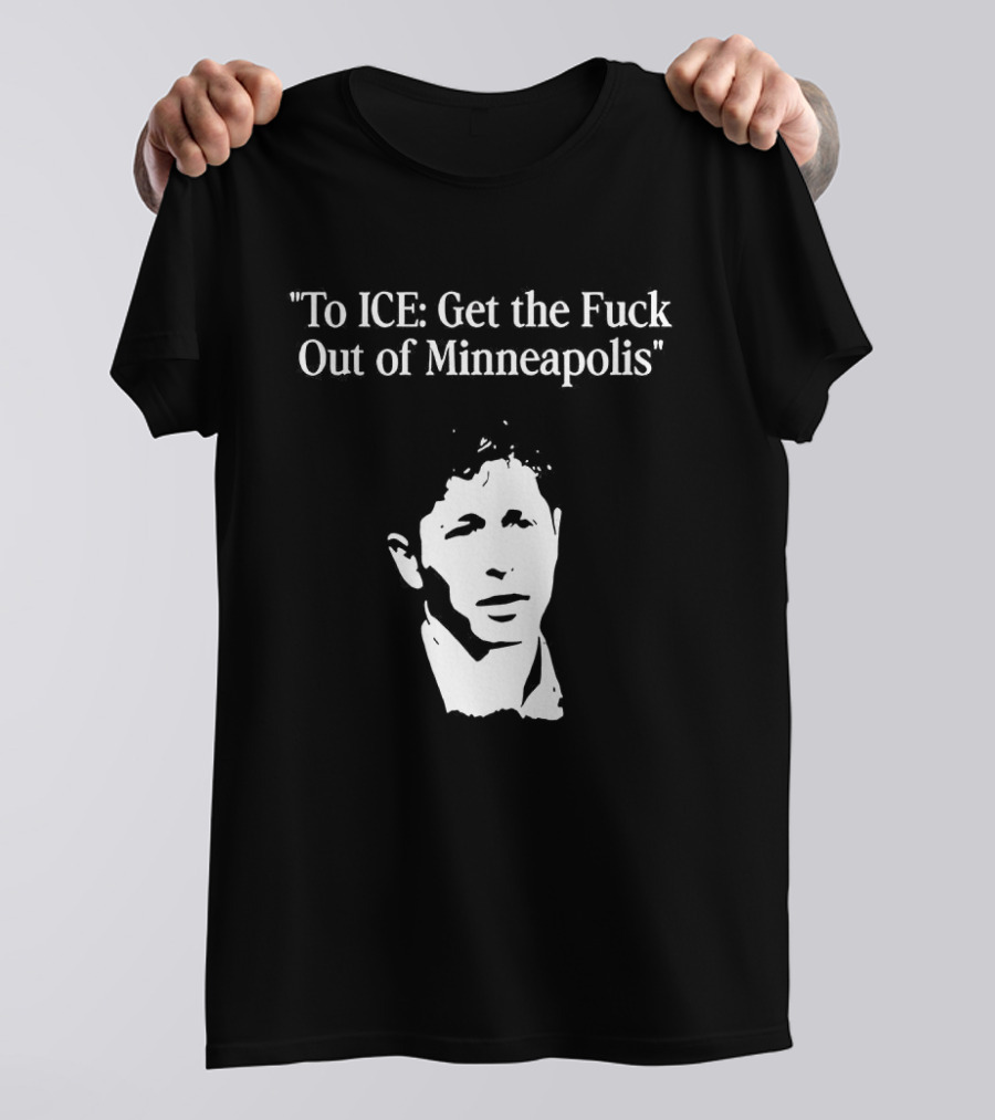 To ICE Get The Fuck Out Of Minneapolis Mayor Jacob Frey T-Shirt