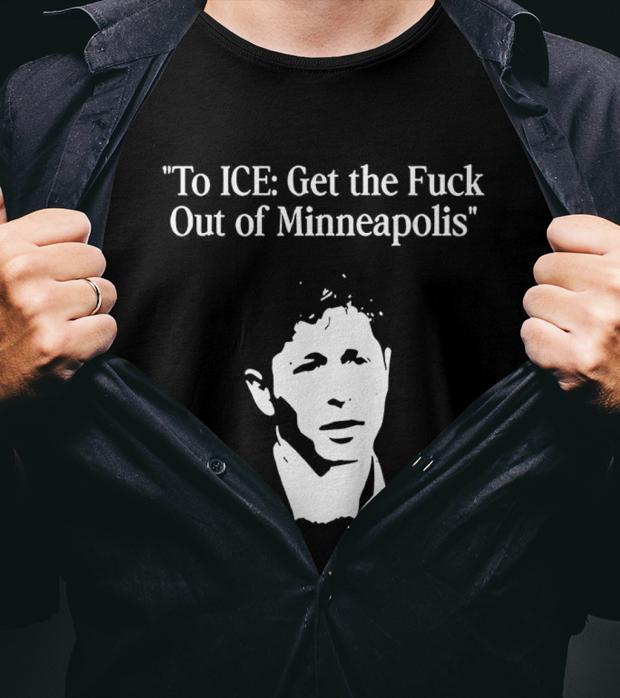 To ICE Get The Fuck Out Of Minneapolis Mayor Jacob Frey T-Shirt