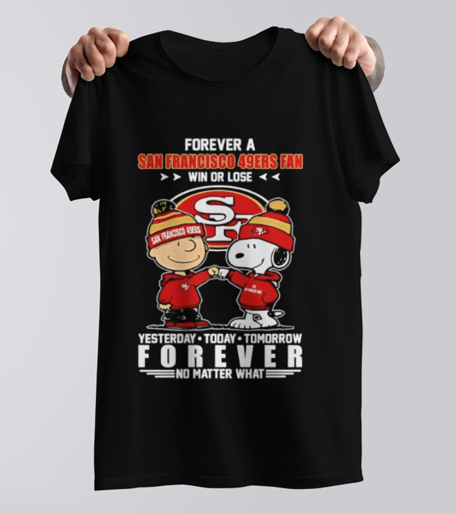 Forever A San Francisco 49ers Fan Win Or Lose Peanuts Yesterday Today Tomorrow T-Shirt