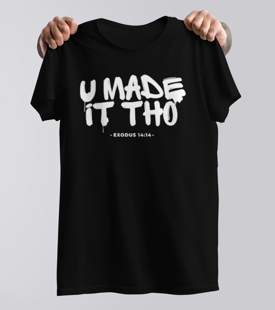 U Made It Tho Exodus 14 14 Inspirational Motivation T-Shirt