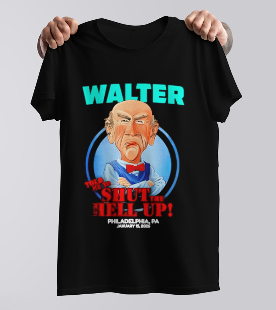 Walter Shut The Hell Up Philadelphia PA 2026 T-Shirt