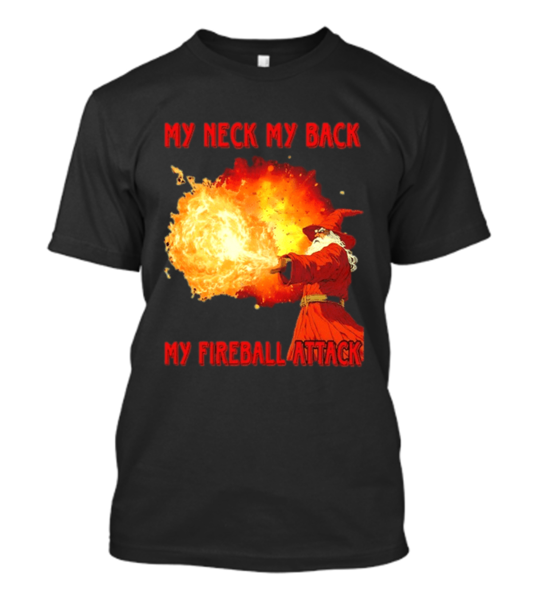 My Neck My Back My Fireball Attack Wizard T-Shirt