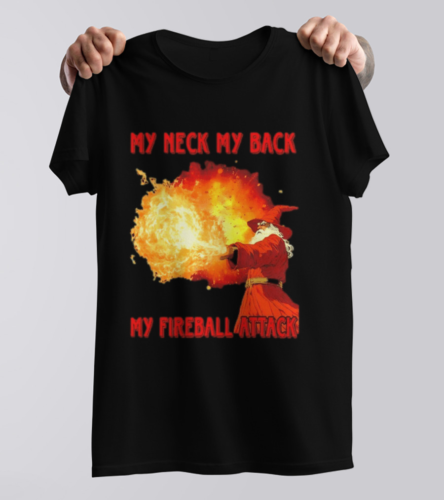 My Neck My Back My Fireball Attack Wizard T-Shirt