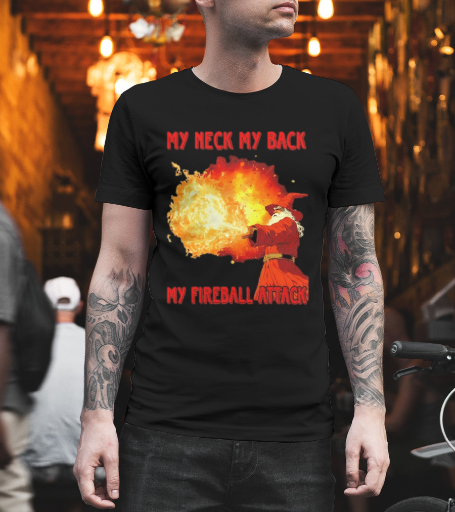 My Neck My Back My Fireball Attack Wizard T-Shirt