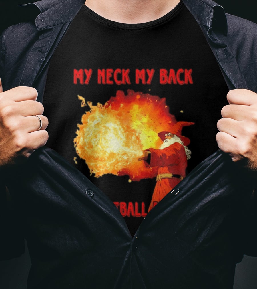 My Neck My Back My Fireball Attack Wizard T-Shirt
