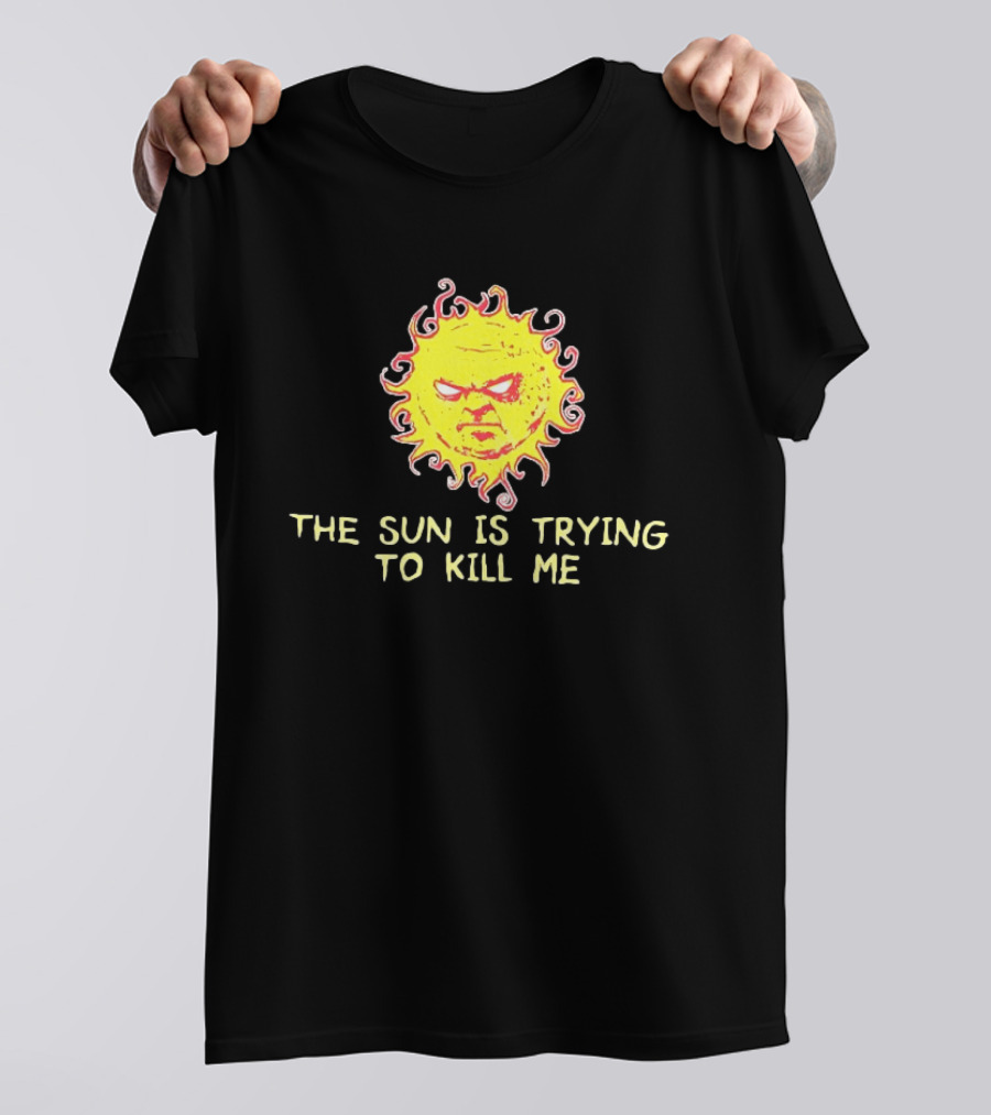 Angry Sun Icon With The Sun Is Trying To Kill Me Phrase T-Shirt