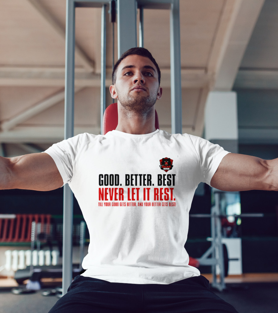 Bear Down Good Better Best Never Let It Rest Till Your Good Gets Better And Your Better Gets Best T-Shirt