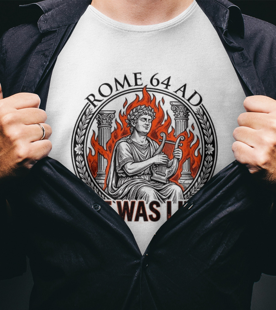 Emperor Nero Rome 64 AD It Was Lit Historical Satire T-Shirt