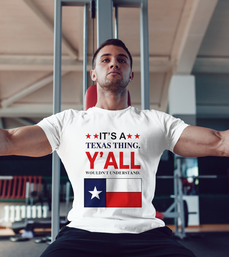 It's A Texas Thing Y'all Wouldn't Understand With Texas Flag And Stars T-Shirt