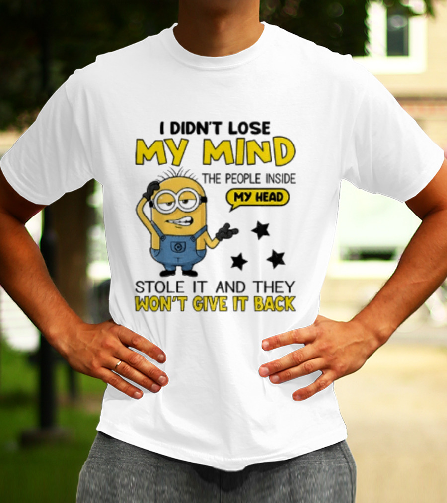 Minion I Didn't Lose My Mind The People Inside My Head Stole It And They Won't Give It Back T-Shirt