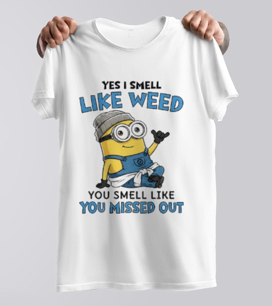 Yes I Smell Like Weed Minion You Smell Like You Missed Out T-Shirt