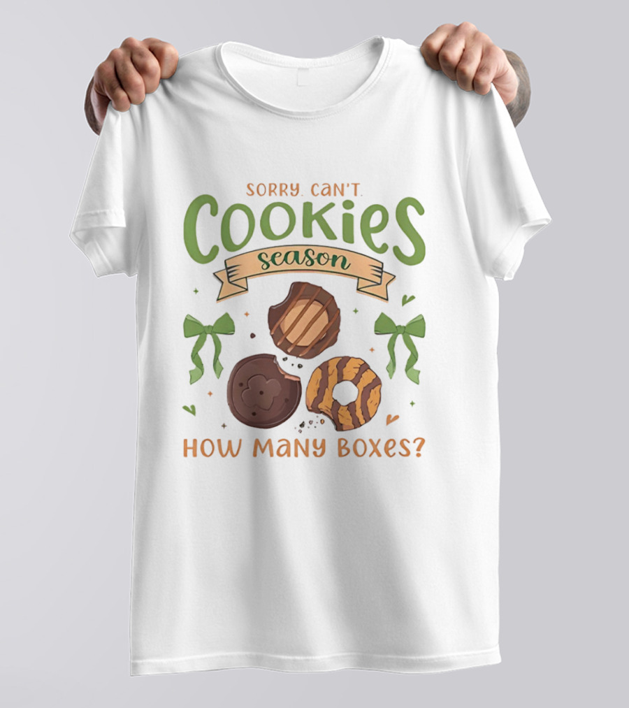Sorry Can't Cookies Season How Many Boxes T-Shirt