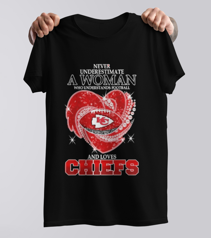 Never Underestimate A Woman Who Understands Football And Loves Kansas City Chiefs Heart Passion T-Shirt