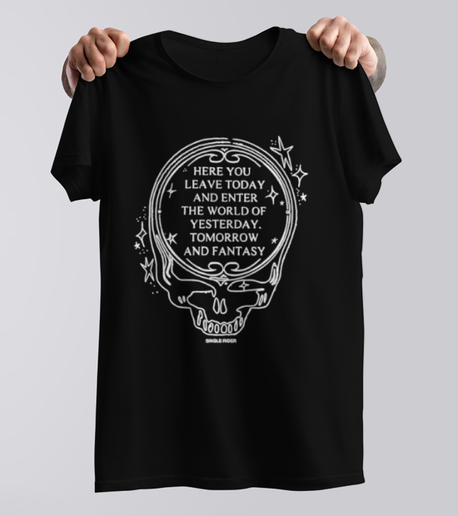 Here You Leave Today Skull World Of Yesterday Tomorrow And Fantasy T-Shirt