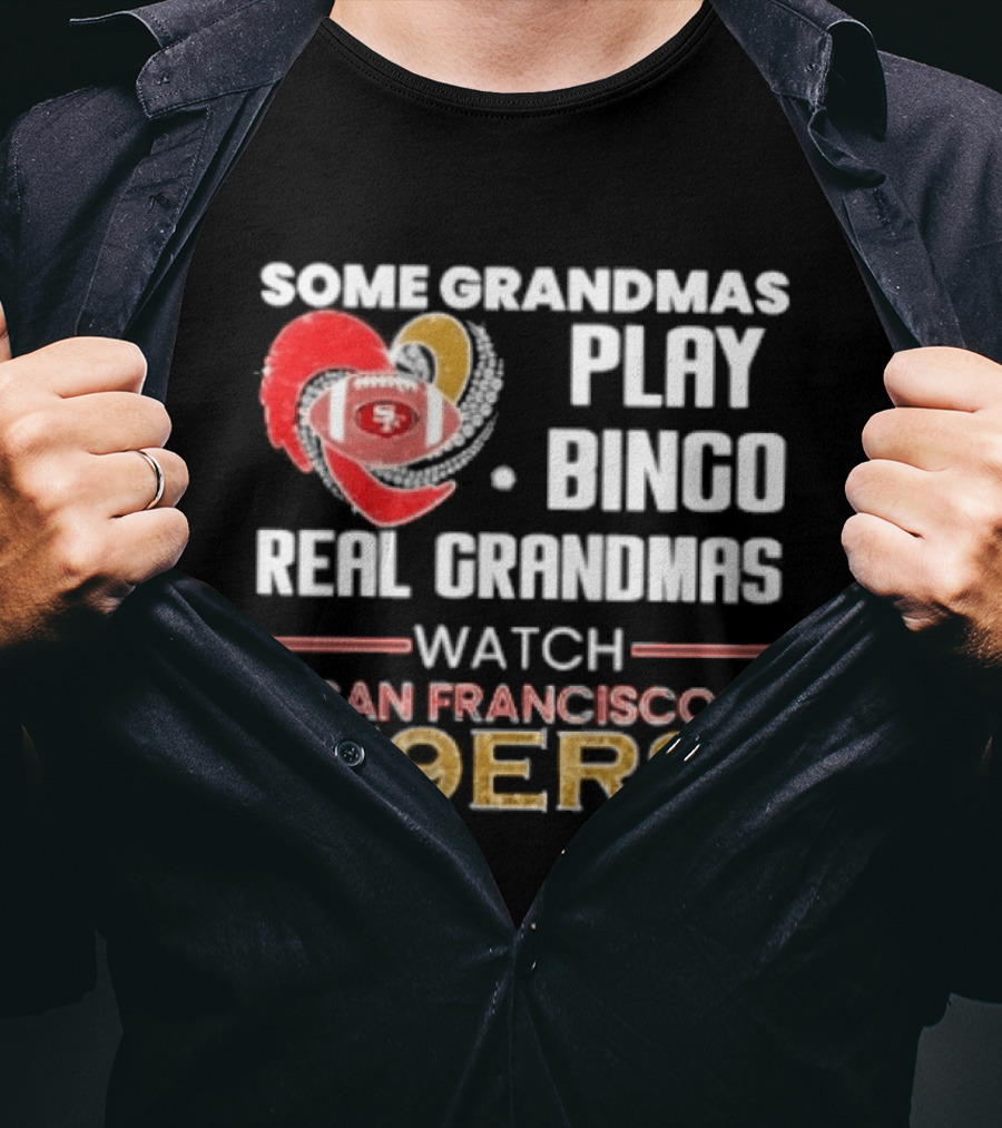 Some Grandmas Play Bingo Real Grandmas San Francisco 49ers T-Shirt