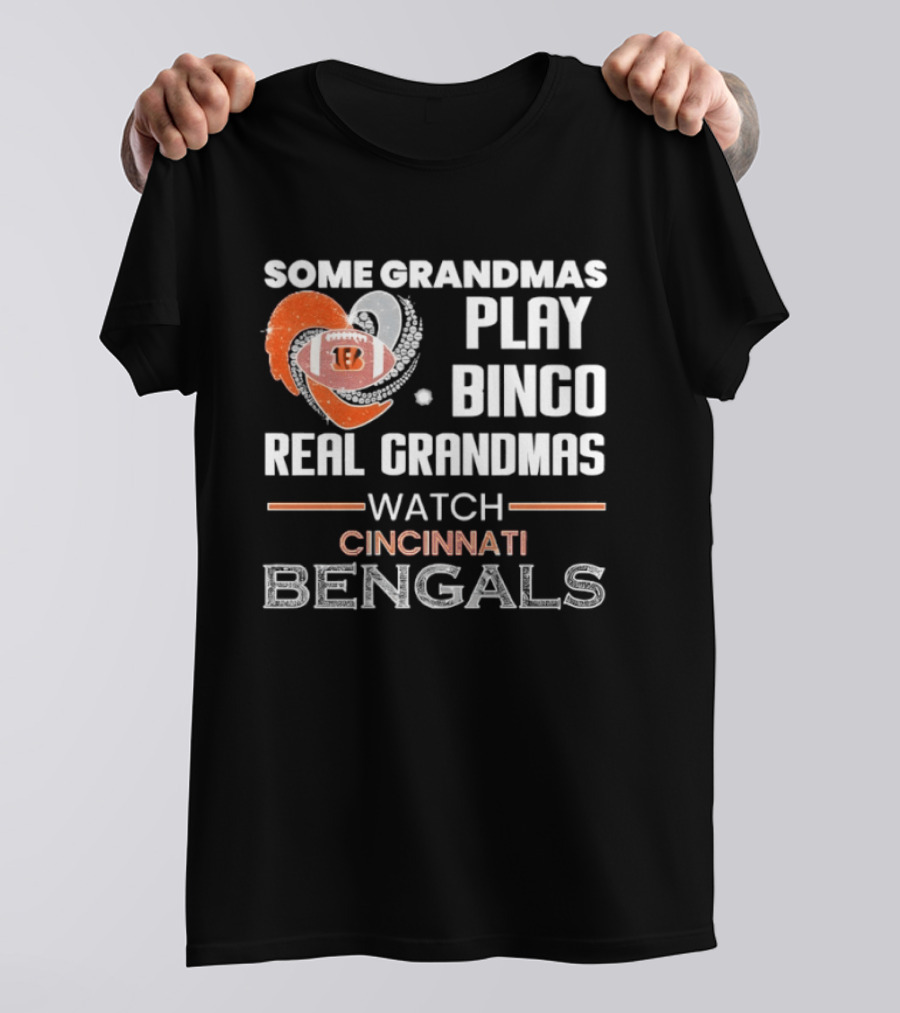 Some Grandmas Play Bingo Real Grandmas Cincinnati Bengals T-Shirt