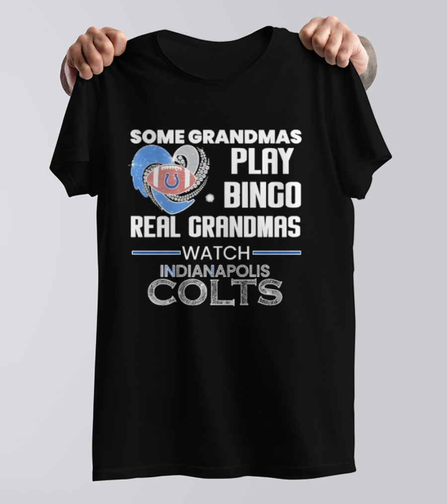 Some Grandmas Play Bingo Real Grandmas Indianapolis Colts T-Shirt