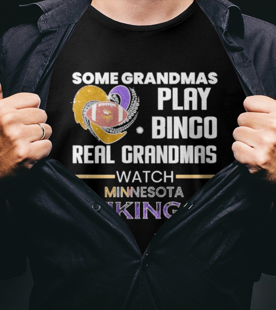 Some Grandmas Play Bingo Real Grandmas Minnesota Vikings Football T-Shirt
