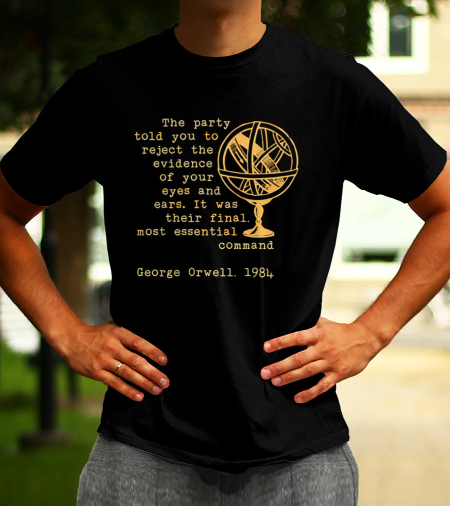 The Party Told You To Reject The Evidence Eyes And Ears George Orwell 1984 T-Shirt