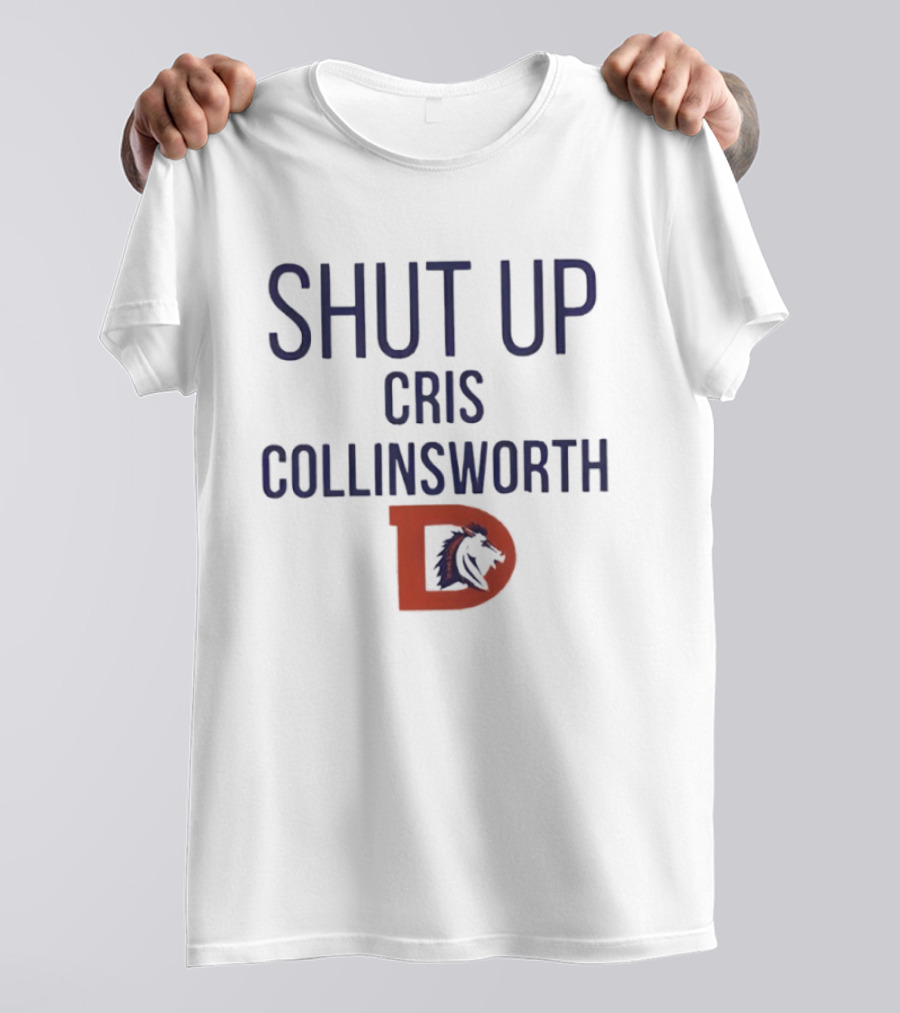 Shut Up Cris Collinsworth Denver Broncos T-Shirt
