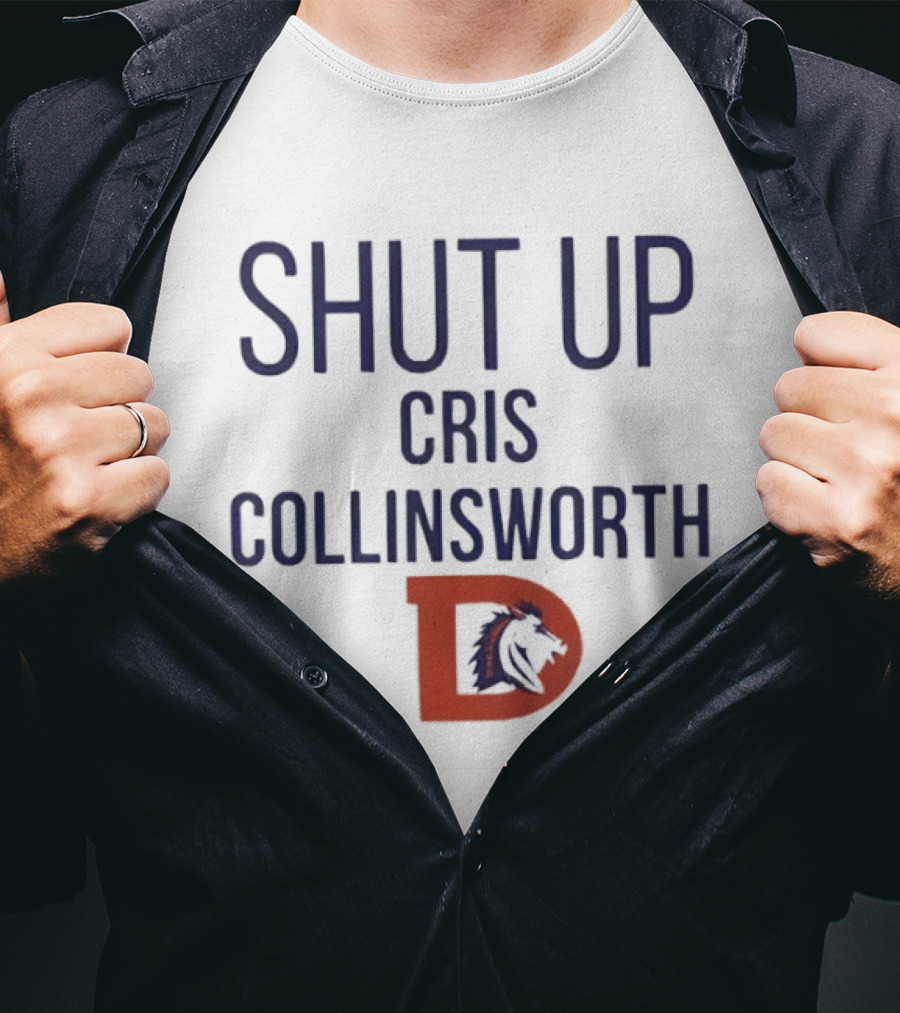 Shut Up Cris Collinsworth Denver Broncos T-Shirt