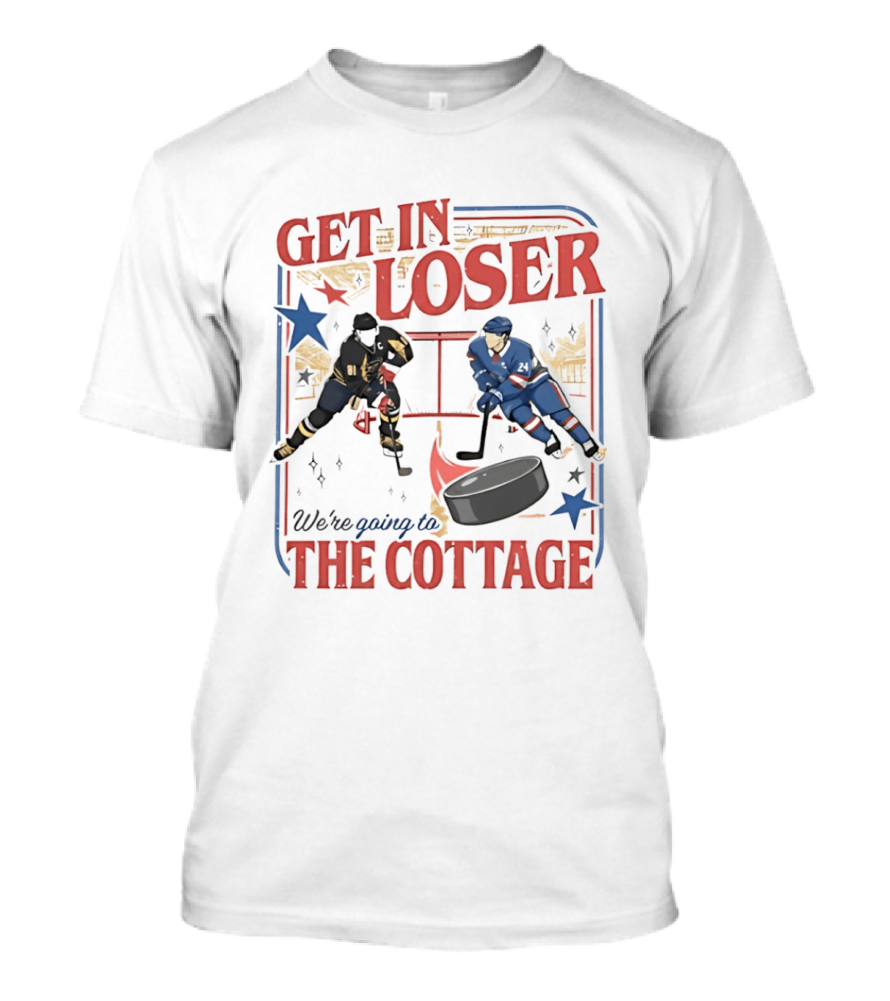 Get In Loser Hockey Players We're Going To The Cottage T-Shirt