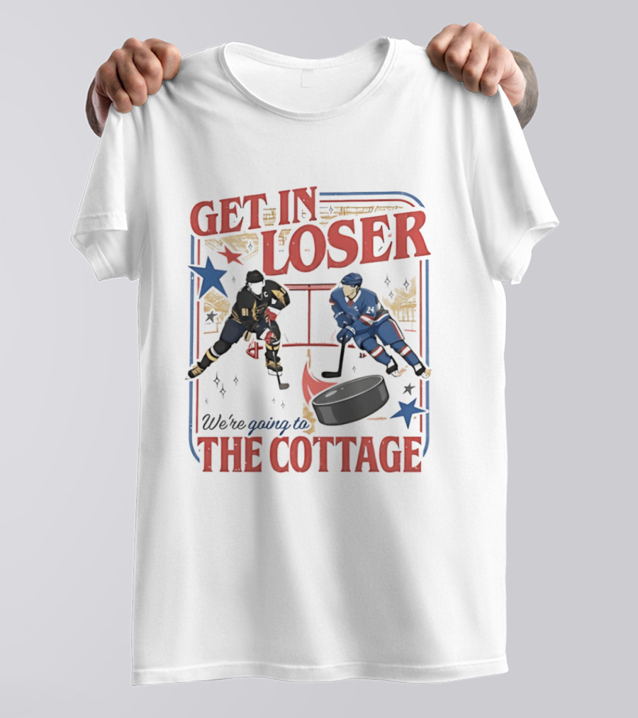 Get In Loser Hockey Players We're Going To The Cottage T-Shirt