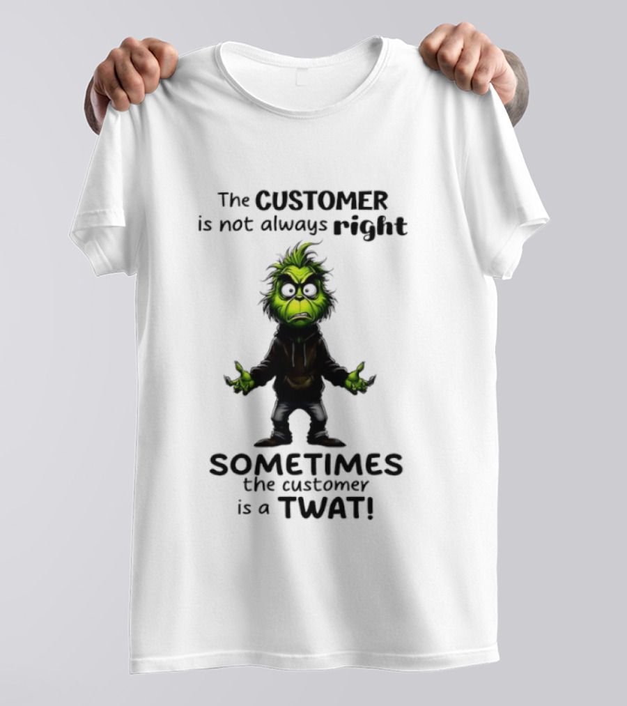 Grinch Customer Not Always Right Sometimes Twat T-Shirt