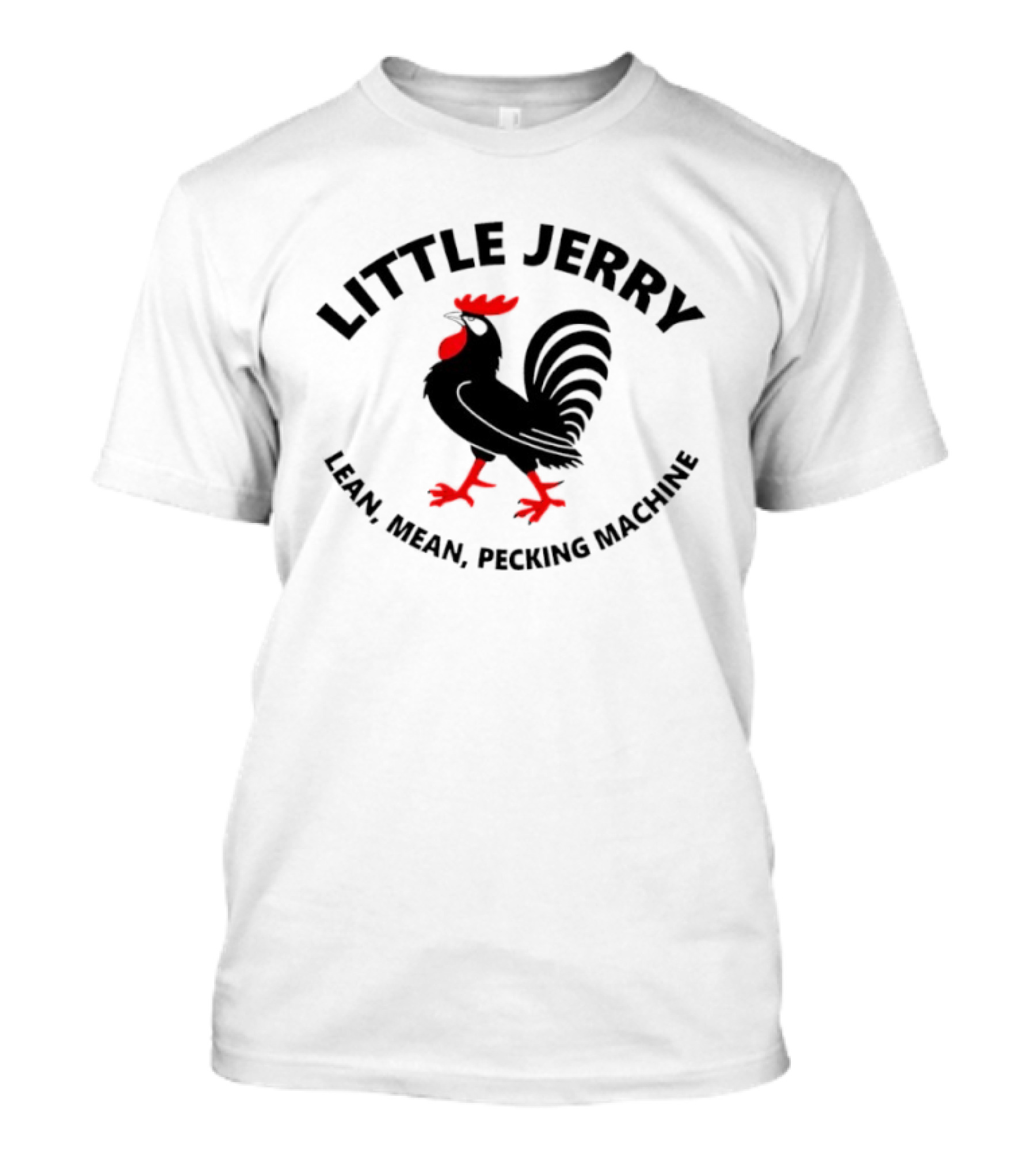 Little Jerry Lean Mean Pecking Machine Rooster T-Shirt