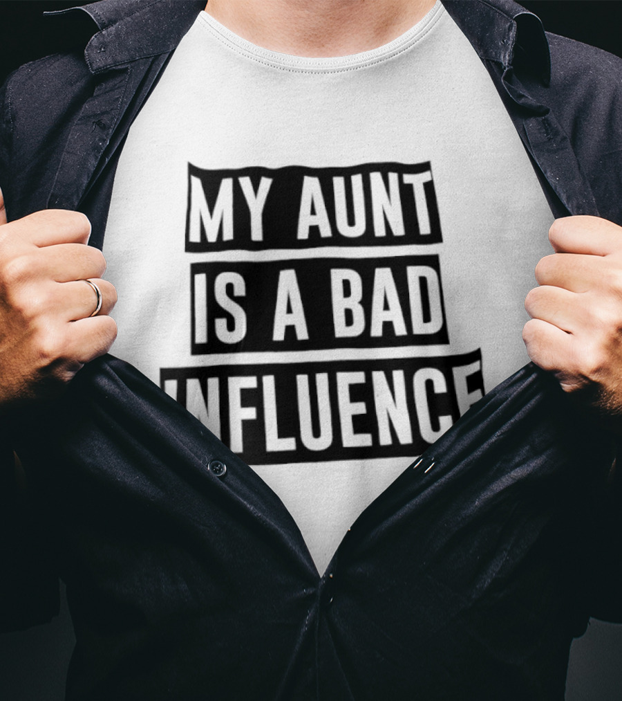 My Aunt Is A Bad Influence T-Shirt