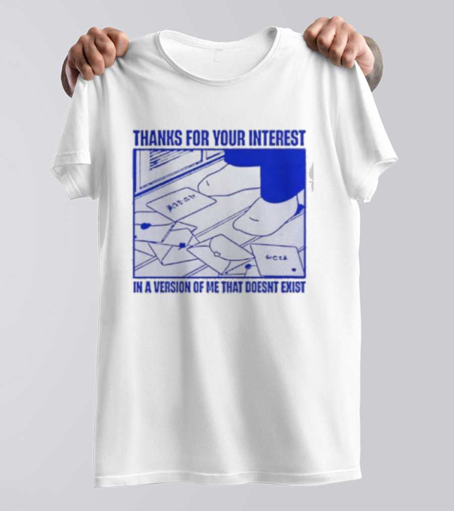 Thank You For Your Interest In A Version Of Me That Doesn't Exist Original T-Shirt