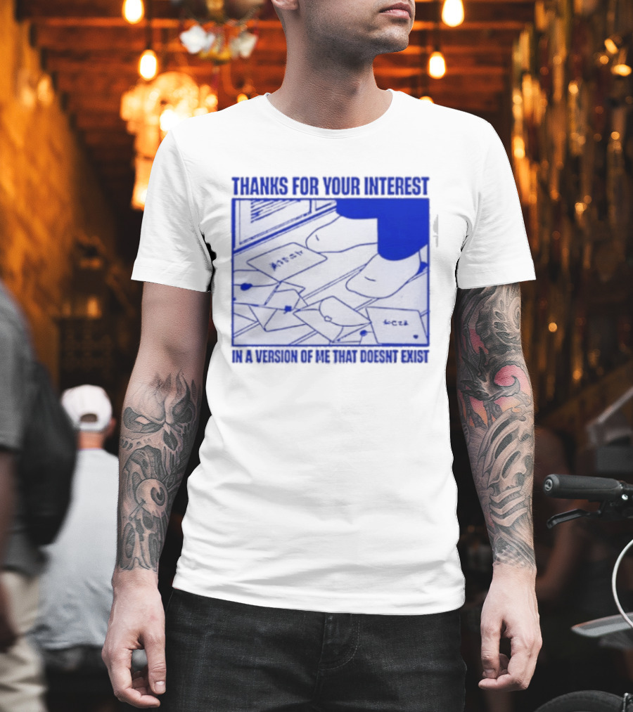 Thank You For Your Interest In A Version Of Me That Doesn't Exist Original T-Shirt