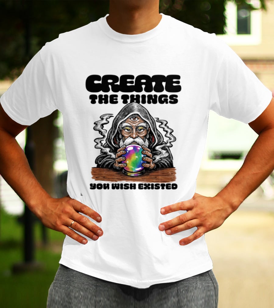 Create The Things You Wish Existed Wizard With Crystal Ball T-Shirt