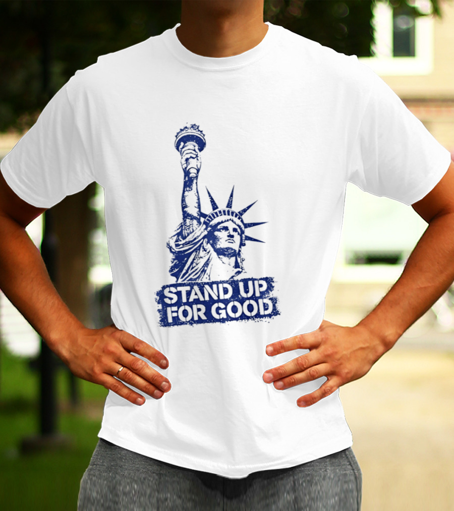 Stand Up For Good Statue Of Liberty Iconic Representation T-Shirt