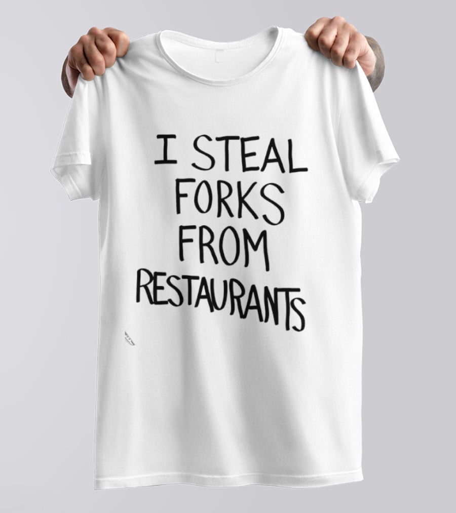 I Steal Forks From Restaurants T-Shirt