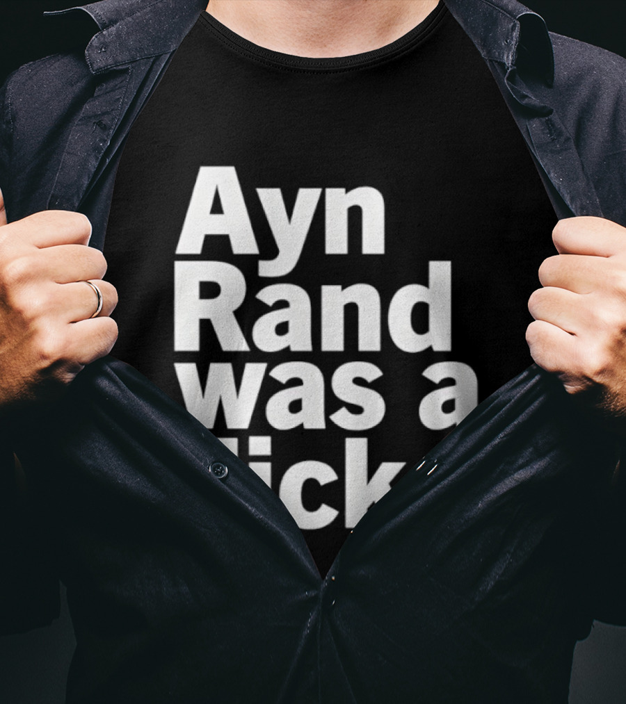 Ayn Rand Was A Dick T-Shirt