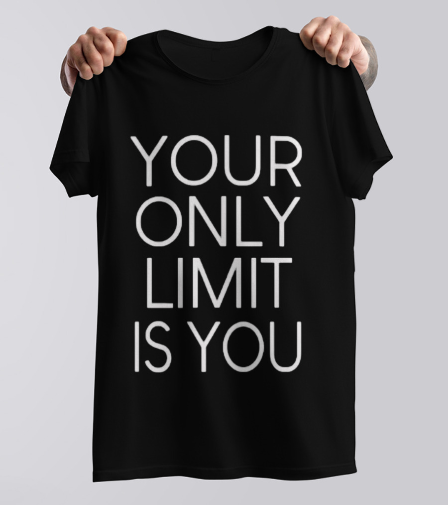Your Only Limit Is You Trending Motivational T-Shirt