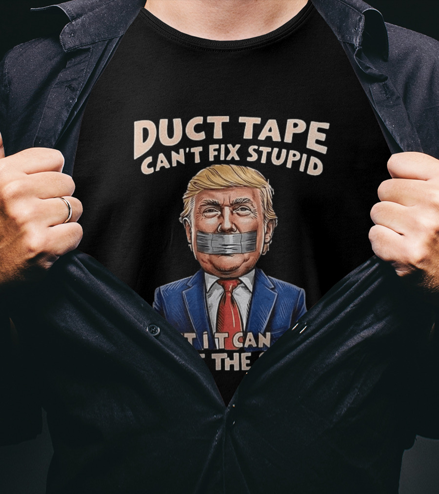 Duct Tape Can't Fix Stupid Trump Muffle The Sound T-Shirt