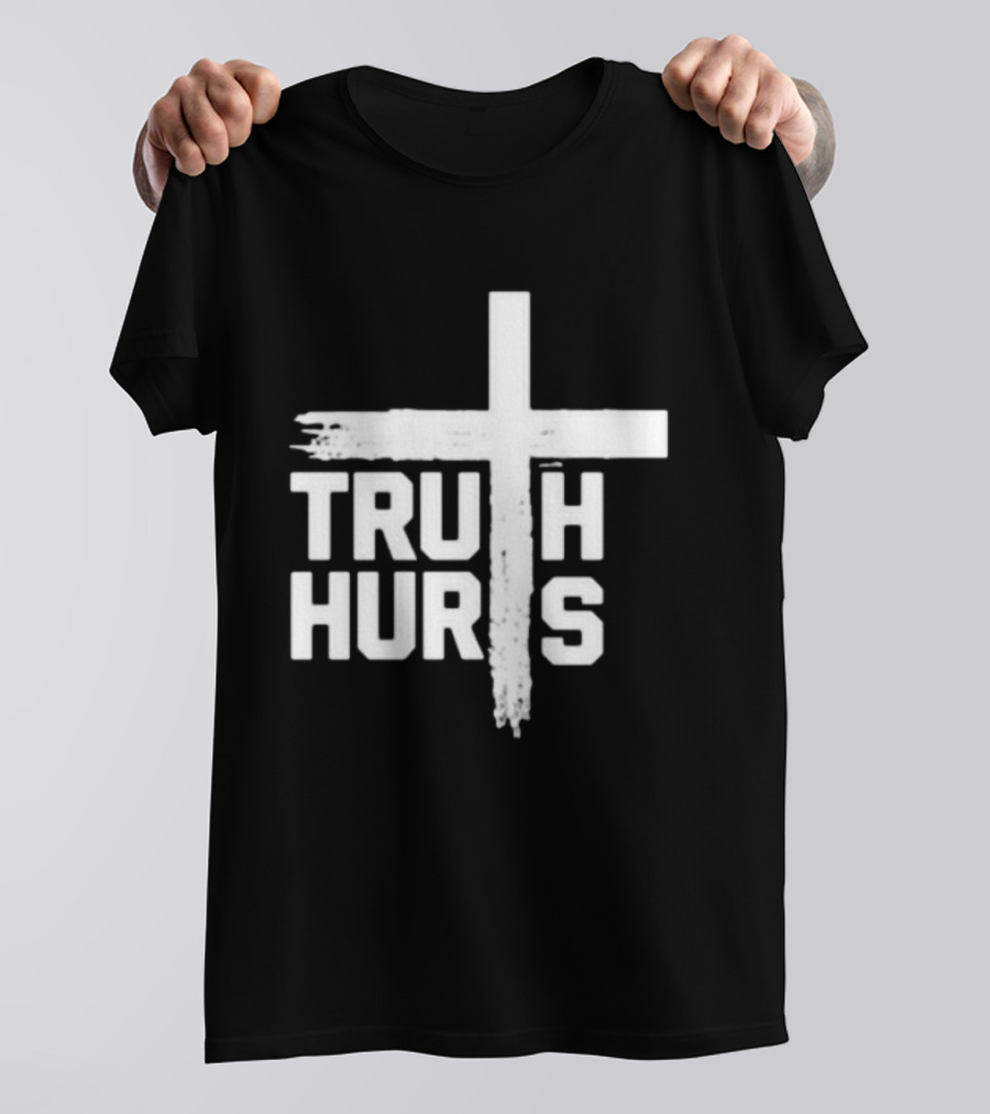 Truth Hurts Cross T-Shirt