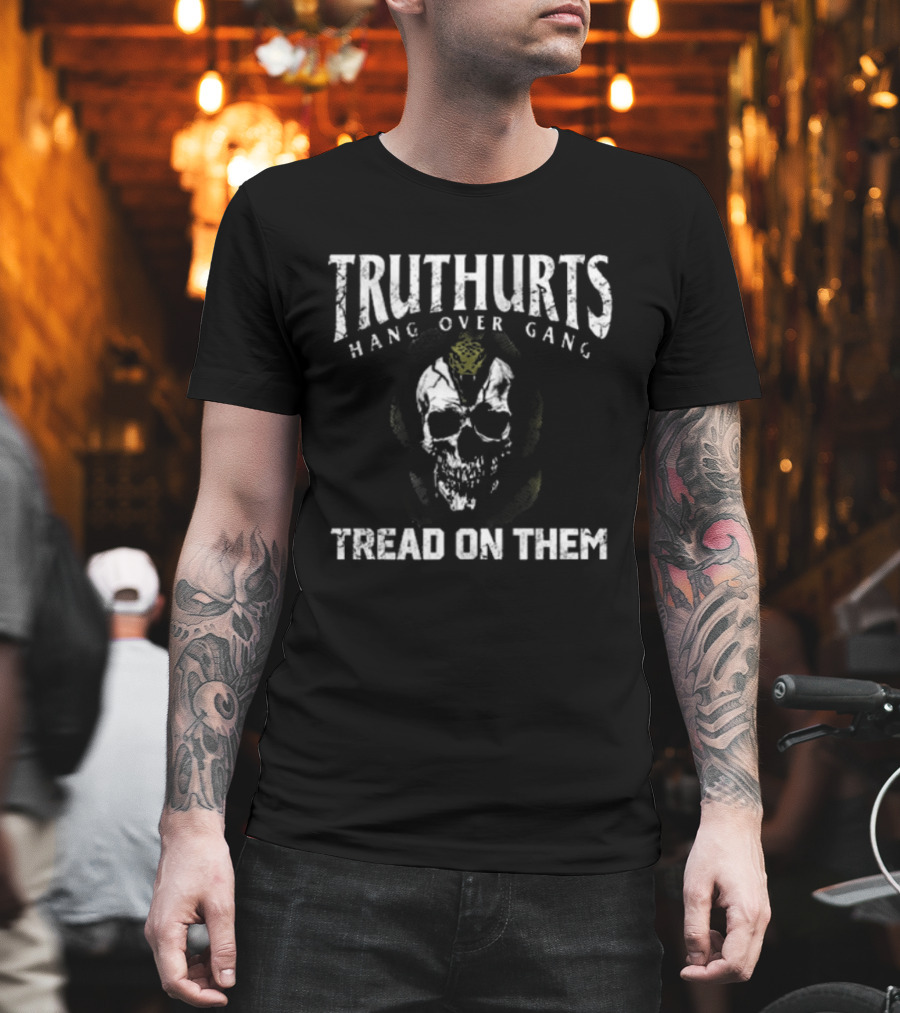 Truthurts Hang Over Gang Skull Tread On Them T-Shirt