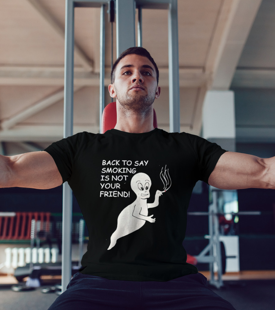 Back To Say Smoking Is Not Your Friend Friendly Ghost T-Shirt