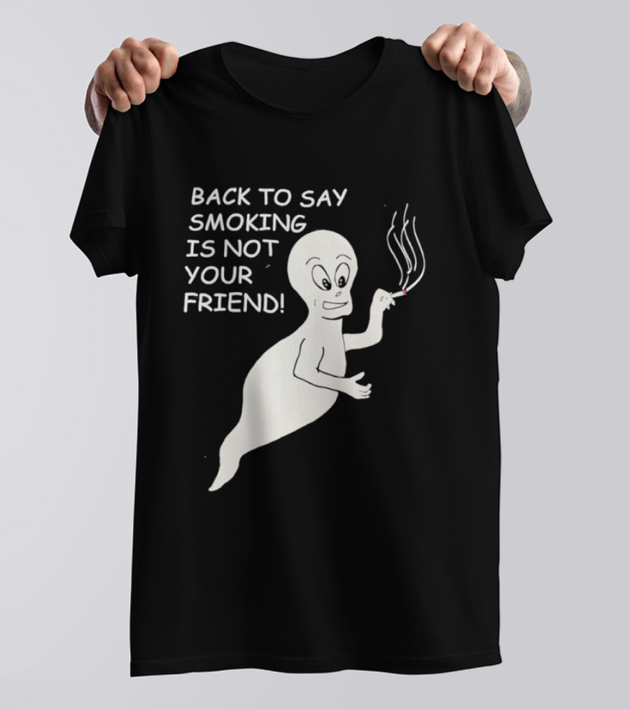 Back To Say Smoking Is Not Your Friend Friendly Ghost T-Shirt
