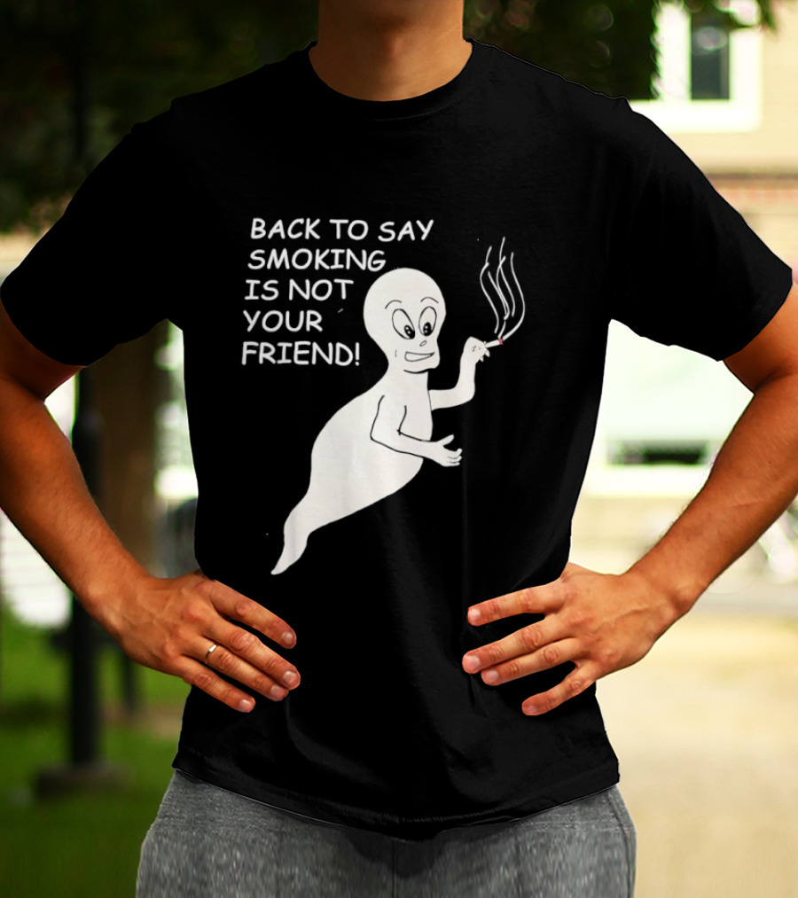 Back To Say Smoking Is Not Your Friend Friendly Ghost T-Shirt